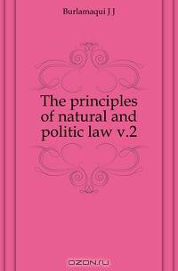 The principles of natural and politic law v.2