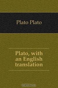 Plato, with an English translation