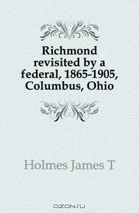 Richmond revisited by a federal, 1865-1905, Columbus, Ohio