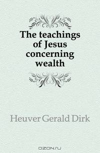 The teachings of Jesus concerning wealth