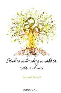 Studies in heredity in rabbits, rats, and mice