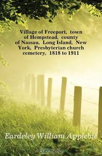 Village of Freeport, town of Hempstead, county of Nassau, Long Island, New York, Presbyterian church cemetery, 1818 to 1911