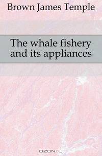 The whale fishery and its appliances