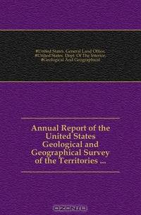 Annual Report of the United States Geological and Geographical Survey of the Territories