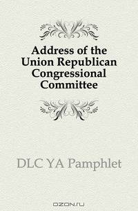 Address of the Union Republican Congressional Committee