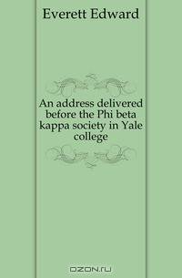 An address delivered before the Phi beta kappa society in Yale college