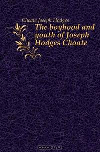 The boyhood and youth of Joseph Hodges Choate