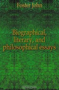 Biographical, literary, and philosophical essays