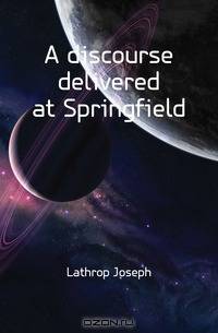 A discourse delivered at Springfield