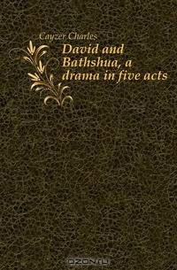 David and Bathshua, a drama in five acts