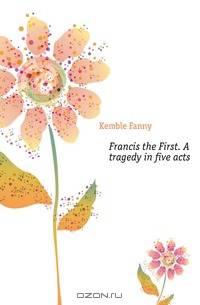 Francis the First. A tragedy in five acts