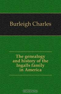 The genealogy and history of the Ingalls family in America