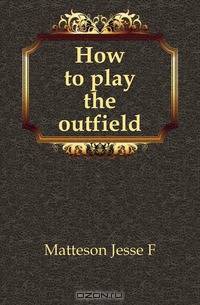 How to play the outfield