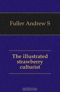 The illustrated strawberry culturist
