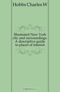 Illustrated New York city and surroundings. A descriptive guide to places of interest