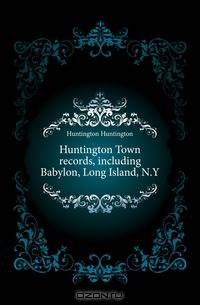 Huntington Town records, including Babylon, Long Island, N.Y.