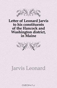 Letter of Leonard Jarvis to his constituents of the Hancock and Washington district, in Maine