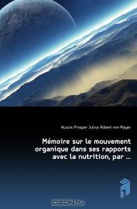 Memoire sur le mouvement organique dans ses rapports avec la nutrition, par