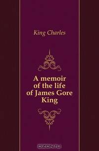 A memoir of the life of James Gore King