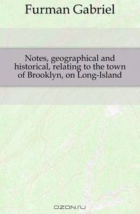 Notes, geographical and historical, relating to the town of Brooklyn, on Long-Island