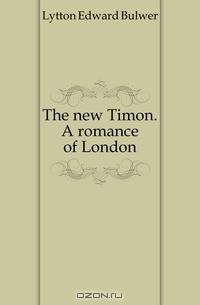 The new Timon. A romance of London