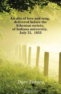 An olio of love and song, delivered before the Athenian society, of Indiana university, July 31, 1855