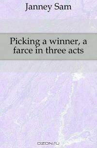 Picking a winner, a farce in three acts