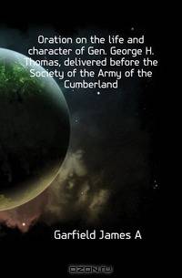 Oration on the life and character of Gen. George H. Thomas, delivered before the Society of the Army of the Cumberland