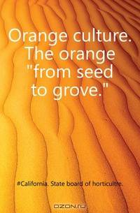 Orange culture. The orange from seed to grove