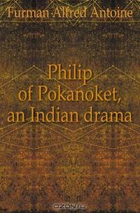 Philip of Pokanoket, an Indian drama