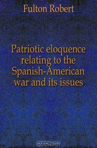 Patriotic eloquence relating to the Spanish-American war and its issues