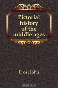 Pictorial history of the middle ages