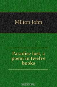 Paradise lost, a poem in twelve books