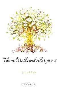 The red trail, and other poems