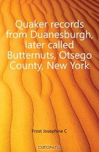 Quaker records from Duanesburgh, later called Butternuts, Otsego County, New York