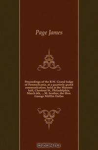Proceedings of the R.W. Grand lodge of Pennsylvania, at a quarterly grand communication, held at the Masonic hall, Chestnut St., Philadelphia, March 6th, M. brother, the Hon. George Mifflin Dallas