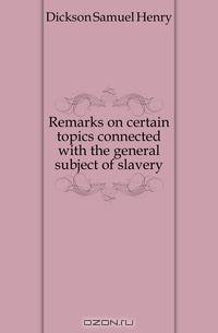 Remarks on certain topics connected with the general subject of slavery