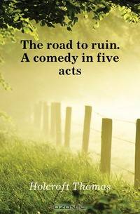 The road to ruin. A comedy in five acts