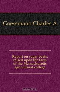 Report on sugar beets, raised upon the farm of the Massachusetts agricultural college