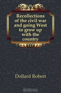 Recollections of the civil war and going West to grow up with the country