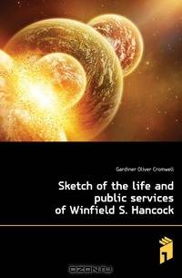 Sketch of the life and public services of Winfield S. Hancock