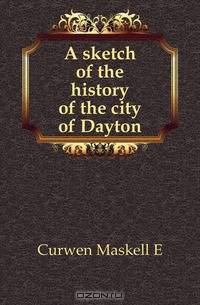 A sketch of the history of the city of Dayton
