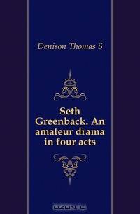Seth Greenback. An amateur drama in four acts