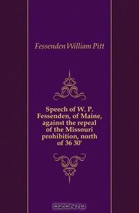 Speech of W. P. Fessenden, of Maine, against the repeal of the Missouri prohibition, north of 36 30