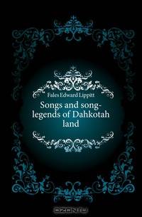 Songs and song-legends of Dahkotah land