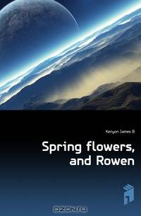 Spring flowers, and Rowen