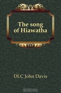 The song of Hiawatha