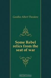 Some Rebel relics from the seat of war