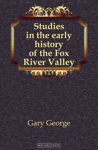 Studies in the early history of the Fox River Valley