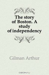 The story of Boston. A study of independency